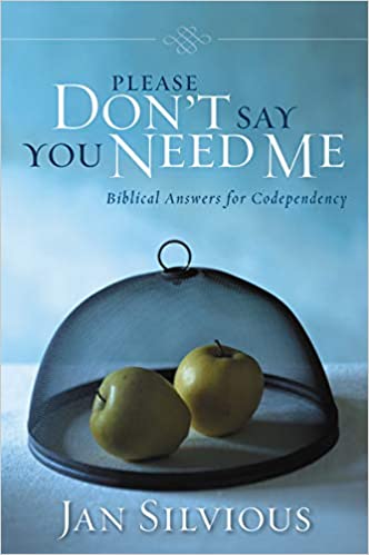 christian books on codependency - Please Don't Say You Need Me